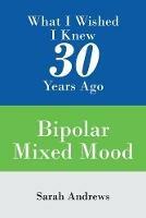 What I Wished I Knew 30 Years Ago: Bipolar Mixed Mood