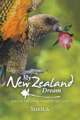 My New Zealand Dream: Growth and Destruction - Sheila Smith - cover