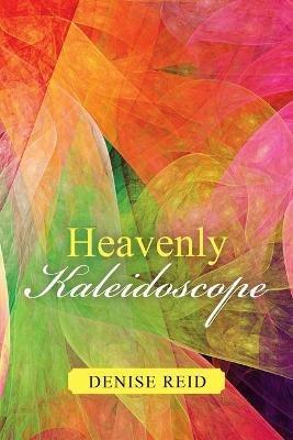 Heavenly Kaleidoscope - Denise Reid - cover