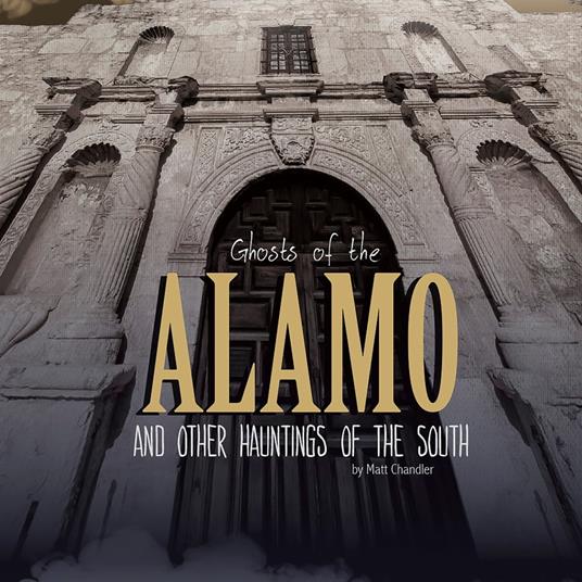 Ghosts of the Alamo and Other Hauntings of the South