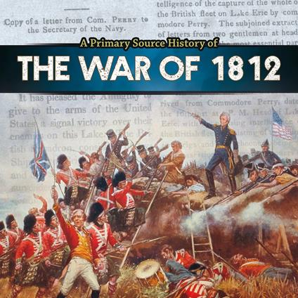 Primary Source History of the War of 1812, A