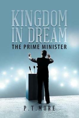 Kingdom in Dream: The Prime Minister - P T More - cover