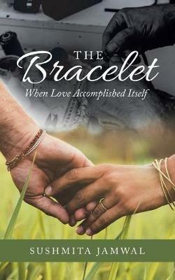 The Bracelet: When Love Accomplished Itself - Sushmita Jamwal - cover