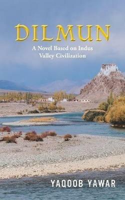 Dilmun: A Novel Based on Indus Valley Civilization - Yaqoob Yawar - cover