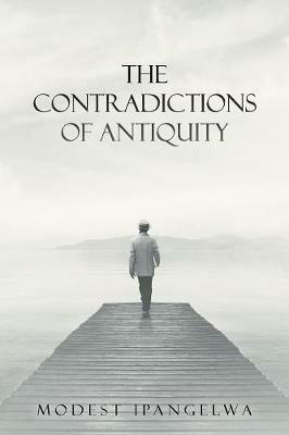 The Contradictions of Antiquity - Modest Ipangelwa - cover