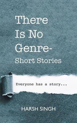 There Is No Genre-Short Stories - Harsh Singh - cover