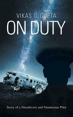 On Duty: Story of a Munificent and Numinous Pilot - Vikas G Gupta - cover