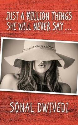 Just a Million Things She Will Never Say . . . - Sonal Dwivedi - cover