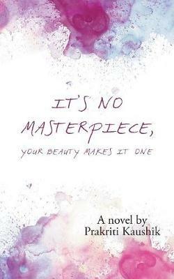 It's No Masterpiece, Your Beauty Makes It One. - Prakriti Kaushik - cover