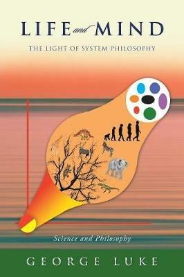 Life and Mind: The Light of System Philosophy - George Luke - cover