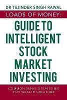 Loads of Money: Guide to Intelligent Stock Market Investing: Common Sense Strategies for Wealth Creation - Tejinder Singh Rawal - cover