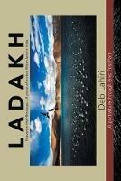 L a D a K H Heaven in the Himalayas - a Piece of Broken Moon-Land in India: A Portraiture Through Lens: First Part - Deb Lahiri - cover