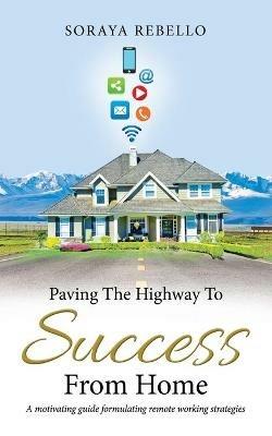 Paving the Highway to Success from Home - Soraya Rebello - cover