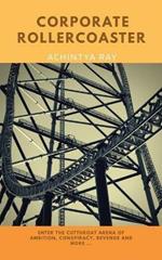 Corporate Roller Coaster: A Story of Ambition, Rivalry, Conspiracy, Revenge, and More ....