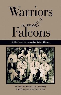 Warriors and Falcons: Life Sketches of 100 outstanding Kashmiri Doctors - Dr Rumana Makhdoomi (Srinagar),Prof Faroque A Khan (New York) - cover