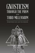 Gnosticism Through the Prism of the Third Millennium: Or Between God and the Creator