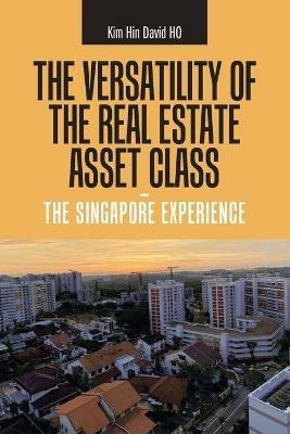 The Versatility of the Real Estate Asset Class - the Singapore Experience - Kim Hin David Ho - cover