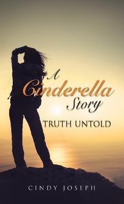 A Cinderella Story -Truth Untold - Cindy Joseph - cover