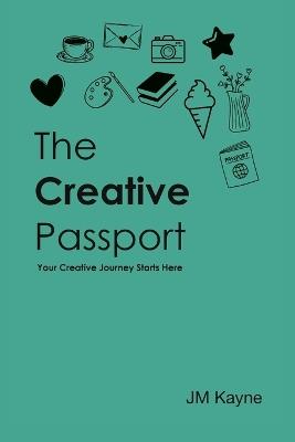 The Creative Passport: Your Creative Journey Starts Here - Jm Kayne - cover