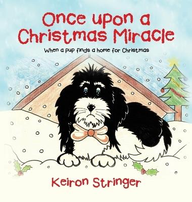 Once upon a Christmas Miracle: When a pup finds a home for Christmas - Keiron Stringer - cover