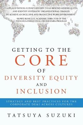 Getting to the Core of Diversity Equity and Inclusion: Strategy and Best Practices for the Corporate DE&I across Cultures - Tatsuya Suzuki - cover