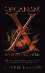 Organism X and Other Tales: Macabre Stories from the realms of sci-fi horror and dark fantasy