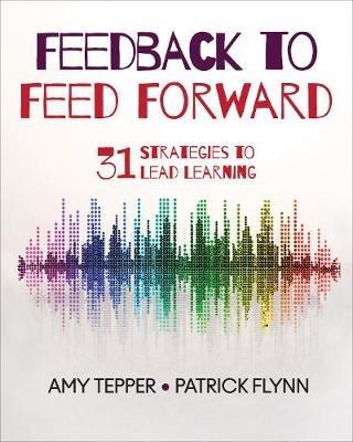 Feedback to Feed Forward: 31 Strategies to Lead Learning - Amy Tepper,Patrick W. Flynn - cover