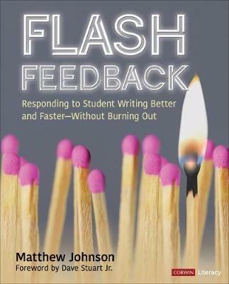 Flash Feedback [Grades 6-12]: Responding to Student Writing Better and Faster - Without Burning Out - Matthew Johnson - cover
