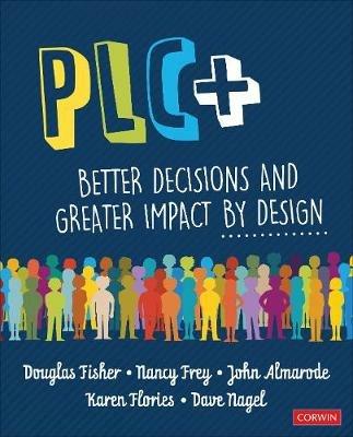 PLC+: Better Decisions and Greater Impact by Design - Douglas Fisher,Nancy Frey,John T. Almarode - cover