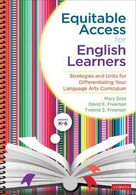 Equitable Access for English Learners, Grades K-6: Strategies and Units for Differentiating Your Language Arts Curriculum - Mary Soto,David E. Freeman,Yvonne S. Freeman - cover