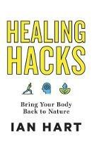 Healing Hacks: Bring Your Body Back to Nature