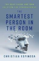 The Smartest Person in the Room: The Root Cause and New Solution for Cybersecurity - Christian Espinosa - cover