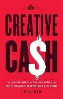 Creative Cash: The Complete Guide to Master Lease Options and Seller Financing for Investing in Real Estate - Bill Ham,Gino Barbaro,Jake Stenziano - cover