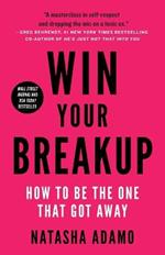 Win Your Breakup: How to Be The One That Got Away