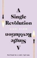 A Single Revolution: Don't look for a match. Light one. - Shani Silver - cover