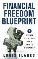 Financial Freedom Blueprint: 7 Steps to Accelerate Your Path to Prosperity - Louis Llanes - cover