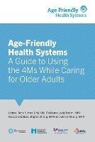 Age-Friendly Health Systems: A Guide to Using the 4Ms While Caring for Older Adults