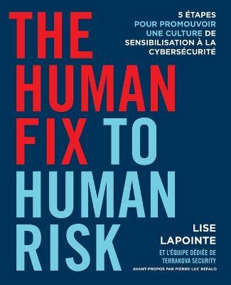 The Human Fix to Human Risk: 5 etapes pour promouvoir une culture de sensibilisation a la cybersecurite - Lise Lapointe - cover