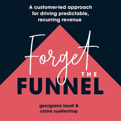 Forget The Funnel