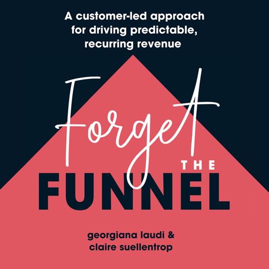 Forget The Funnel