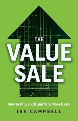 The Value Sale: How to Prove ROI and Win More Deals - Ian Campbell - cover