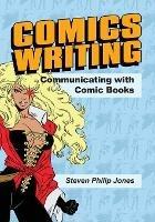 Comics Writing: Communicating with Comic Books - Steven Philip Jones - cover