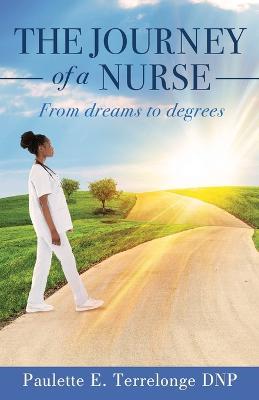 The Journey of a Nurse: From Dreams to Degrees - Paulette Terrelonge Dnp - cover