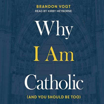 Why I Am Catholic