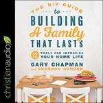 The DIY Guide to Building a Family that Lasts