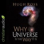 Why the Universe Is the Way It Is (Reasons to Believe)