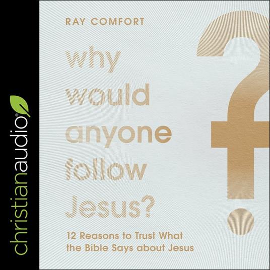 Why Would Anyone Follow Jesus?