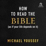 How to Read the Bible (as If Your Life Depends on It)
