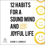 12 Habits for a Sound Mind and Joyful Life