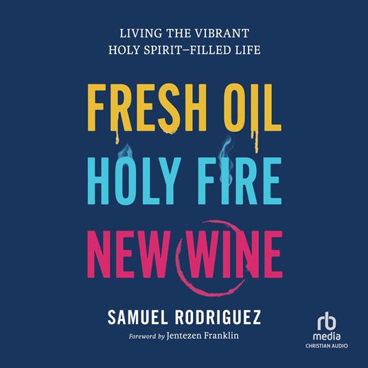 Fresh Oil, Holy Fire, New Wine